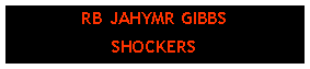 Text Box: RB JAHYMR GIBBSSHOCKERS