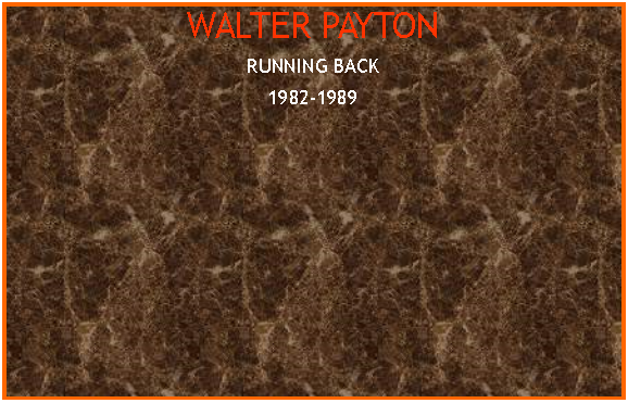 Text Box: WALTER PAYTONRUNNING BACK1982-1989