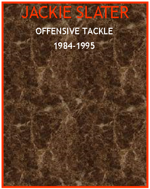 Text Box: JACKIE SLATEROFFENSIVE TACKLE1984-1995