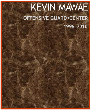 Text Box:  KEVIN MAWAEOFFENSIVE GUARD/CENTER             1996-2010