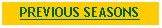 Text Box: PREVIOUS SEASONS
